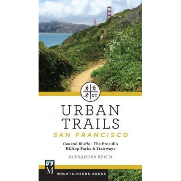 Urban Trails: San Francisco: Coastal Bluffs/ The Presidio/ Hilltop Parks & Stairways, Alexandra Kenin (Author)