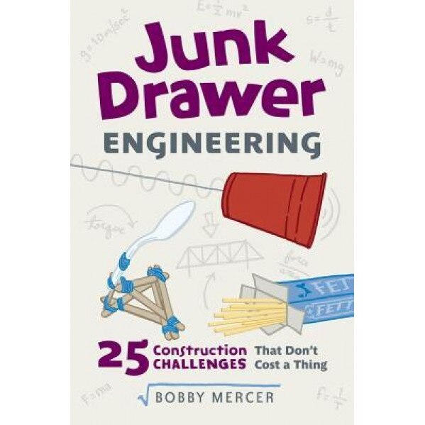 Junk Drawer Engineering: 25 Construction Challenges That Don't Cost a Thing, Bobby Mercer (Author)
