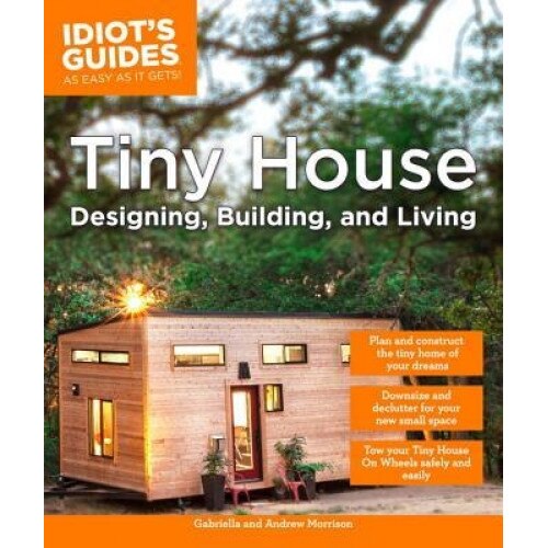 Tiny House Designing, Building, & Living, Andrew Morrison (Author)
