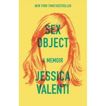Sex Object: A Memoir, Jessica Valenti (Author) Sex Object: A Memoir, Jessica Valenti (Author)