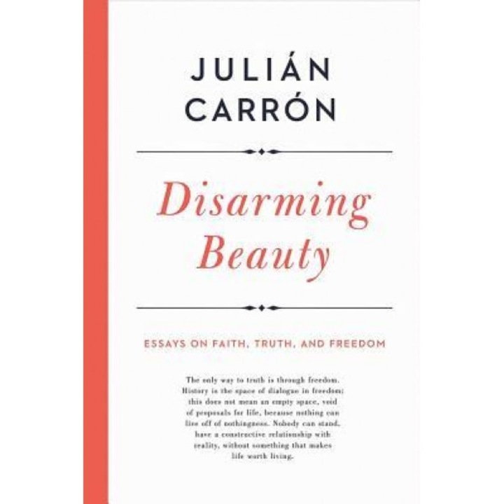 Disarming Beauty: Essays on Faith, Truth, and Freedom, Julian Carron (Author)