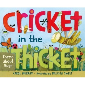 Cricket in the Thicket: Poems about Bugs, Carol Murray (Author) Cricket in the Thicket: Poems about Bugs, Carol Murray (Author)