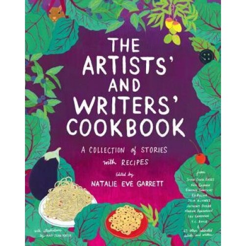 The Artists' and Writers' Cookbook: A Collection of Stories with Recipes, Natalie Eve Garrett (Editor)
