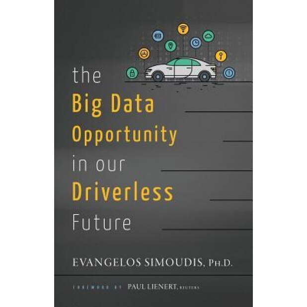 The Big Data Opportunity in Our Driverless Future, Evangelos Simoudis (Author)