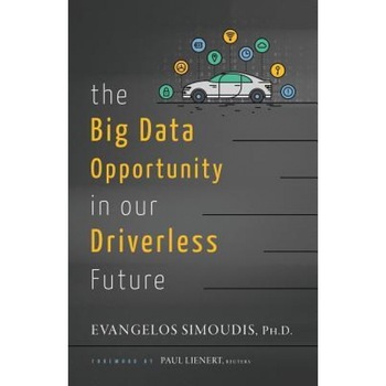 The Big Data Opportunity in Our Driverless Future, Evangelos Simoudis (Author) The Big Data Opportunity in Our Driverless Future, Evangelos Simoudis (Author)