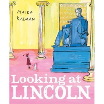 Looking at Lincoln, Maira Kalman (Author) Looking at Lincoln, Maira Kalman (Author)