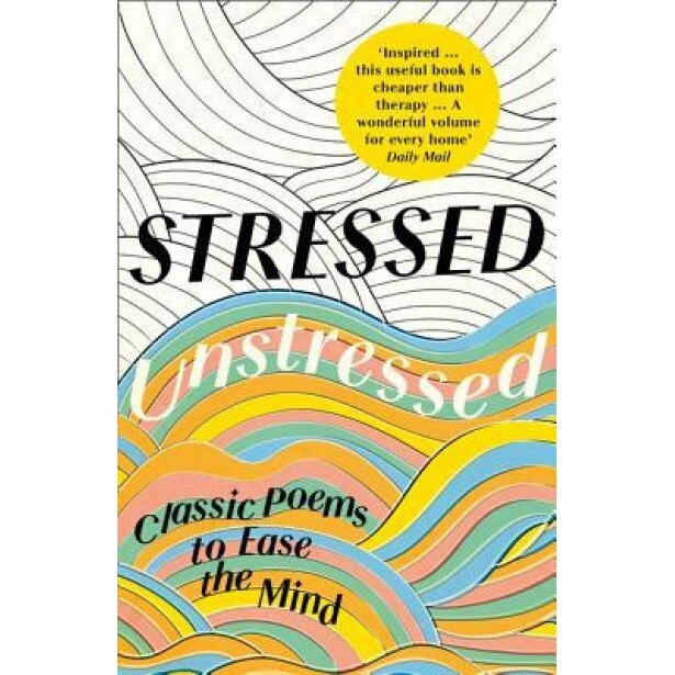 Stressed, Unstressed: Classic Poems to Ease the Mind, Jonathan Bate (Author)