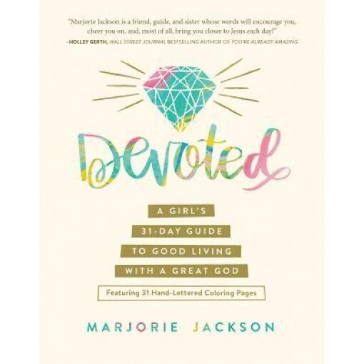 Devoted: A Girl's 31-Day Guide to Good Living with a Great God, Marjorie Jackson (Author)