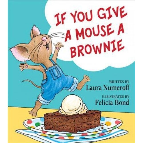If You Give a Mouse a Brownie, Laura Joffe Numeroff (Author)