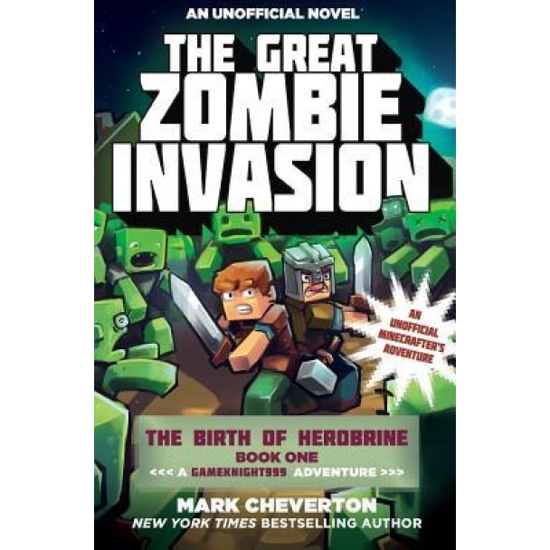 The Great Zombie Invasion: The Birth of Herobrine Book One: A Gameknight999 Adventure: An Unofficial Minecrafter's Adventure, Mark Cheverton (Author)