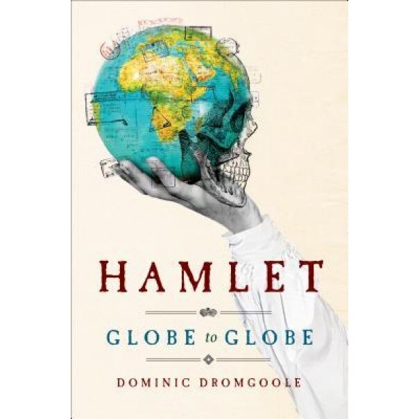 Hamlet Globe to Globe, Dominic Dromgoole (Author)