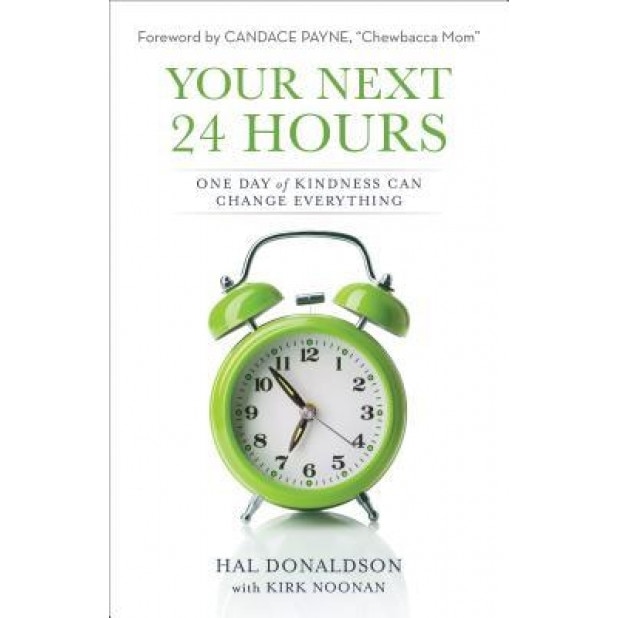 Your Next 24 Hours: One Day of Kindness Can Change Everything, Hal Donaldson (Author)