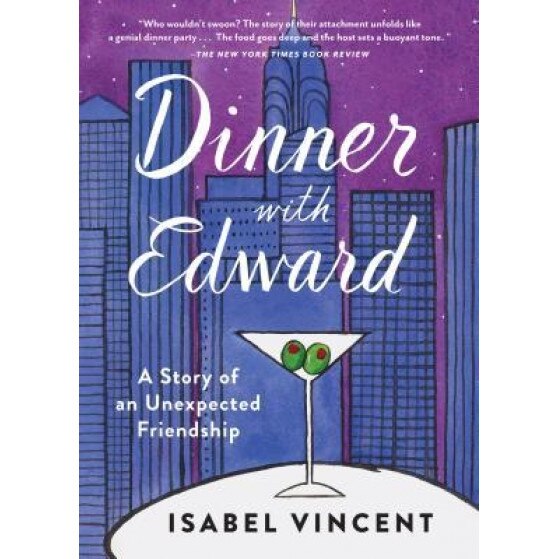 Dinner with Edward: A Story of an Unexpected Friendship, Isabel Vincent (Author)