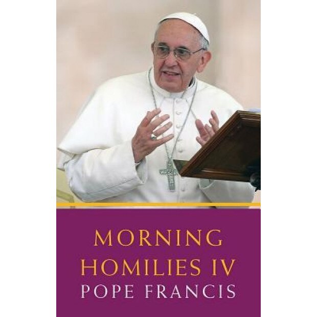 Morning Homilies IV, Pope Francis (Author)