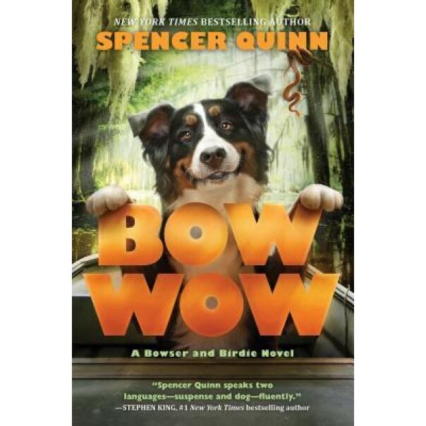 Bow Wow: A Bowser and Birdie Novel, Spencer Quinn (Author)