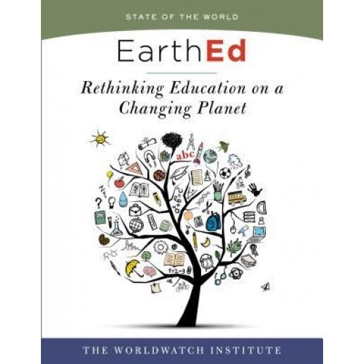 Earthed (State of the World): Rethinking Education on a Changing Planet, The Worldwatch Institute (Author)