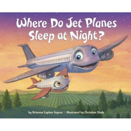 Where Do Jet Planes Sleep at Night?, Brianna Caplan Sayres (Author)