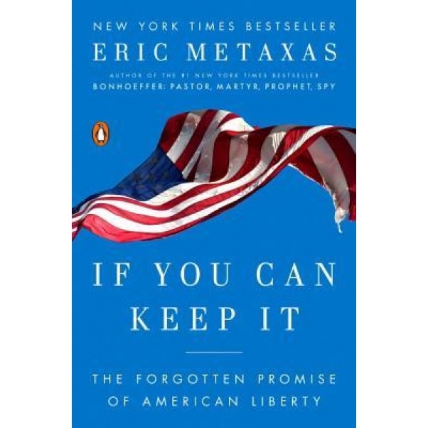 If You Can Keep It: The Forgotten Promise of American Liberty, Eric Metaxas (Author)