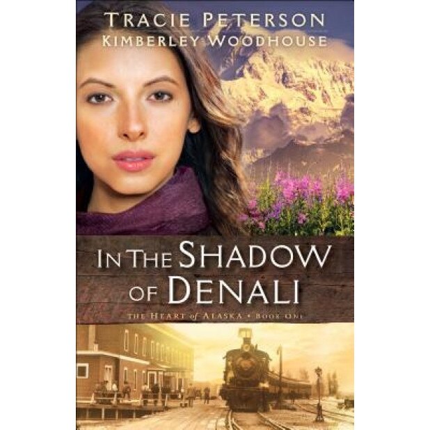 In the Shadow of Denali, Tracie Peterson (Author)