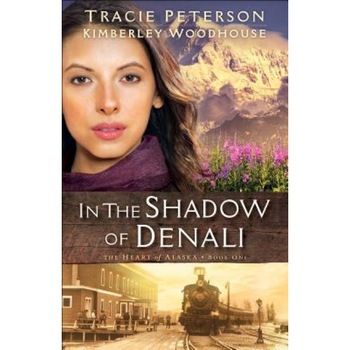 In the Shadow of Denali, Tracie Peterson (Author) In the Shadow of Denali, Tracie Peterson (Author)