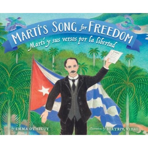 Mart's Song for Freedom / Mart y Sus Versos Por La Independencia, Adriana Domainguez