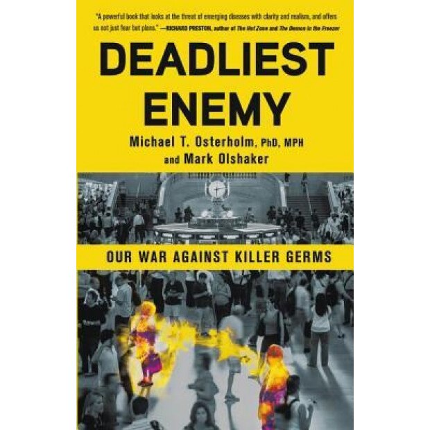 Deadliest Enemy: Our War Against Killer Germs - Michael T. Osterholm (Author)