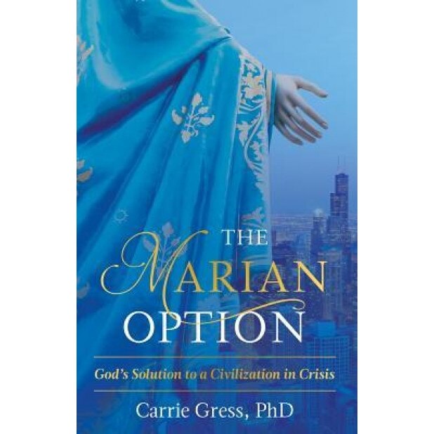 The Marian Option: God's Solution to a Civilization in Crisis, Gress Carrie (Author)
