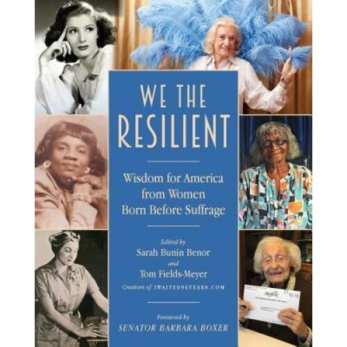We the Resilient: Wisdom for America from Women Born Before Suffrage, Sarah Bunin Benor (Editor)