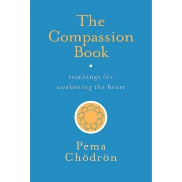 The Compassion Book: Teachings for Awakening the Heart, Pema Chodron (Author)