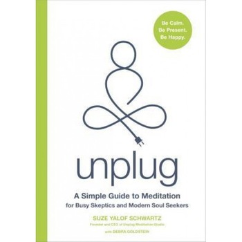Unplug: A Simple Guide to Meditation for Busy Skeptics and Modern Soul Seekers, Suze Yalof Schwartz (Author) Unplug: A Simple Guide to Meditation for Busy Skeptics and Modern Soul Seekers, Suze Yalof Schwartz (Author)