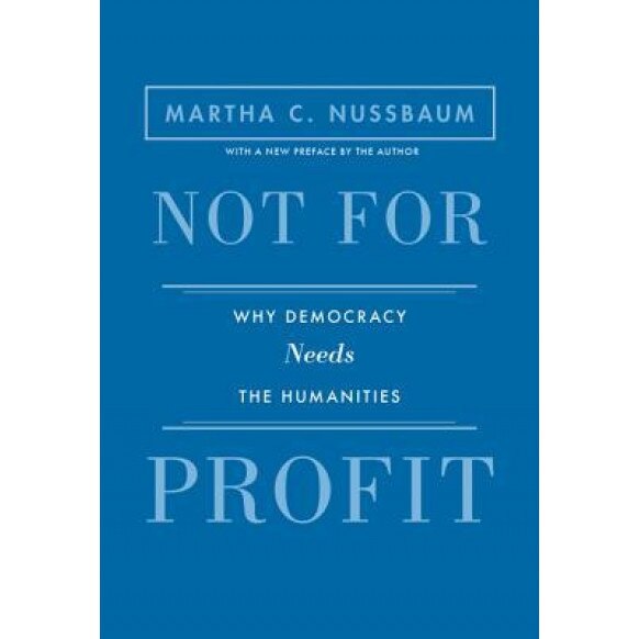 Not for Profit: Why Democracy Needs the Humanities, Martha C. Nussbaum (Author)