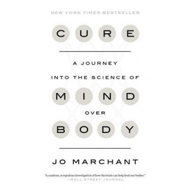 Cure: A Journey Into the Science of Mind Over Body - Jo Marchant (Author)