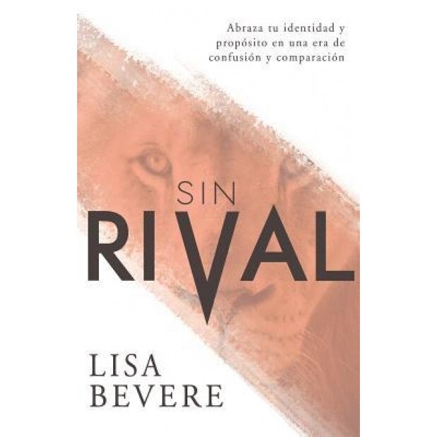 Sin Rival: Abraza Tu Identidad y Proposito En Una Era de Confusion y Comparacion, Lisa Bevere (Author)