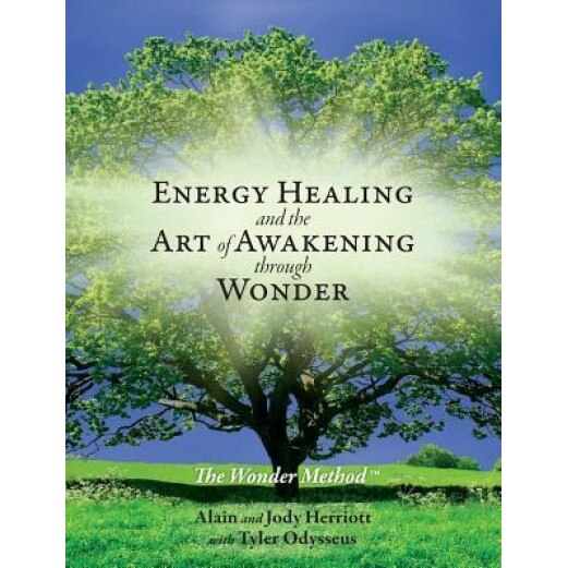 Energy Healing and the Art of Awakening Through Wonder - Alain Herriott (Author)