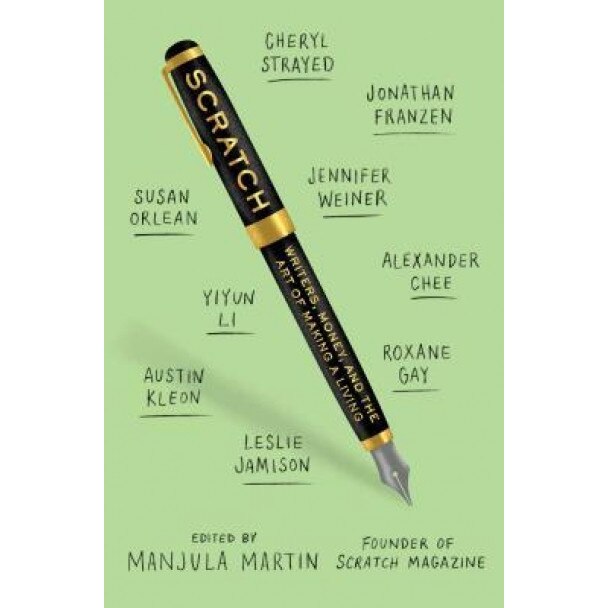 Scratch: Writers, Money, and the Art of Making a Living, Manjula Martin (Author)