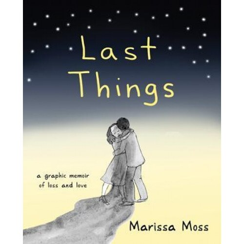 Last Things: A Graphic Memoir of Loss and Love, Marissa Moss (Author)