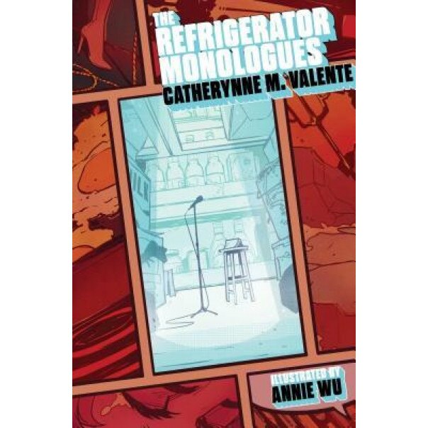 The Refrigerator Monologues, Catherynne M. Valente (Author)