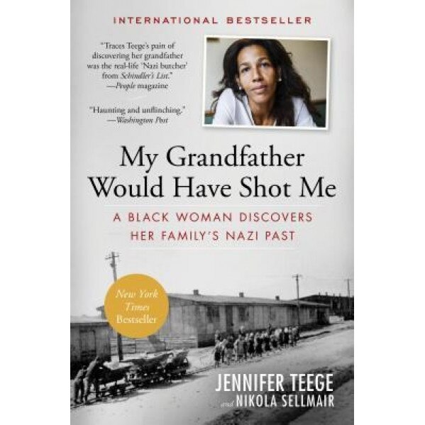 My Grandfather Would Have Shot Me: A Black Woman Discovers Her Family's Nazi Past, Jennifer Teege (Author)