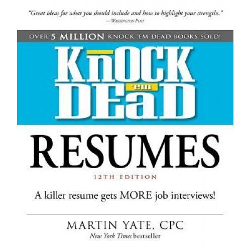 Knock 'em Dead Resumes: A Killer Resume Gets More Job Interviews! - Martin Yate (Author)