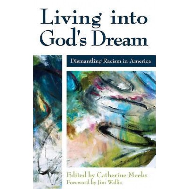 Living Into God's Dream: Dismantling Racism in America, Catherine Meeks (Editor)