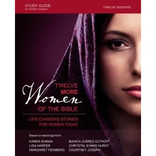 Twelve More Women of the Bible: Life-Changing Stories for Women Today, Sherry Harney (Author)