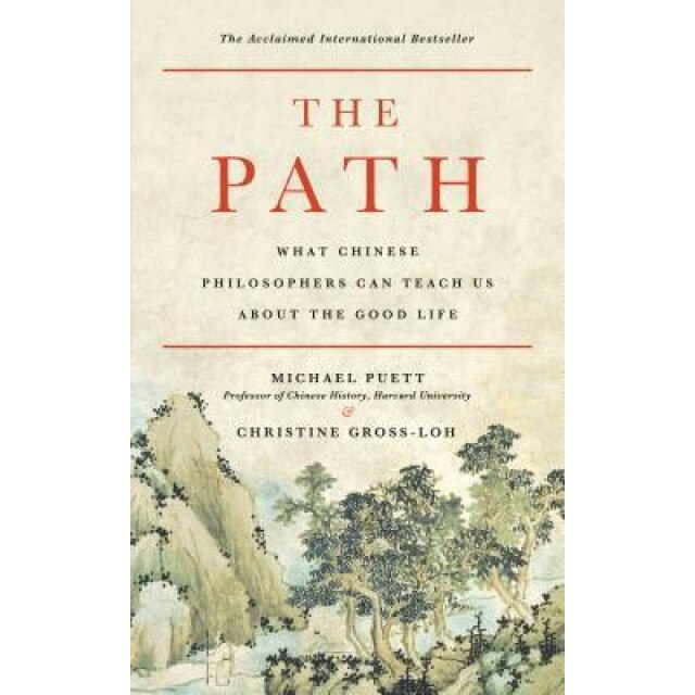 The Path: What Chinese Philosophers Can Teach Us about the Good Life, Michael Puett (Author)