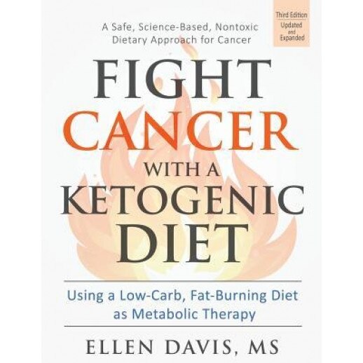 Fight Cancer with a Ketogenic Diet: Using a Low-Carb, Fat-Burning Diet as Metabolic Therapy - Ellen Davis (Author)