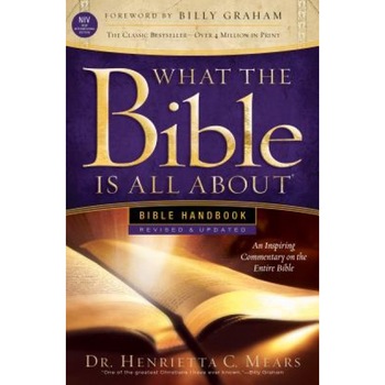 What the Bible Is All about NIV: Bible Handbook, Henrietta Mears (Author) What the Bible Is All about NIV: Bible Handbook, Henrietta Mears (Author)