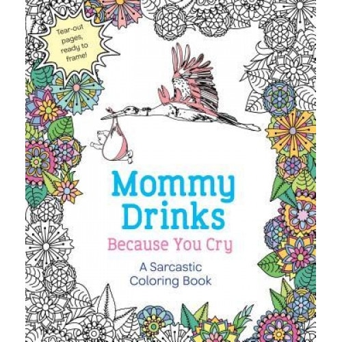 Mommy Drinks Because You Cry: A Sarcastic Coloring Book, Hannah Caner (Author)