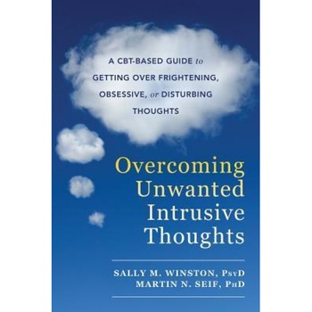 Unwanted Intrusive Thoughts ... It's Not What You Think: A Guide to Getting Over Bad, Stuck, Weird and Frightening Thoughts, Sally M. Winston (Author) Unwanted Intrusive Thoughts ... It's Not What You Think: A Guide to Getting Over Bad, Stuck, Weird and Frightening Thoughts, Sally M. Winston (Author)