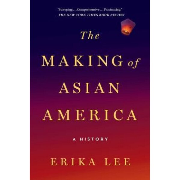 The Making of Asian America: A History, Erika Lee (Author)