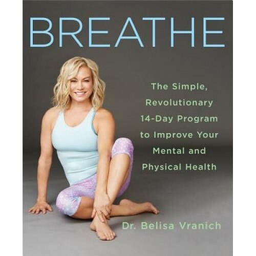 Breathe: 14 Days to Oxygenating, Recharging, and Fueling Your Body and Brain, Belisa Lozano-Vranich (Author)