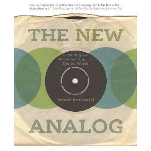 The New Analog: Listening and Reconnecting in a Digital World, Damon Krukowski (Author)