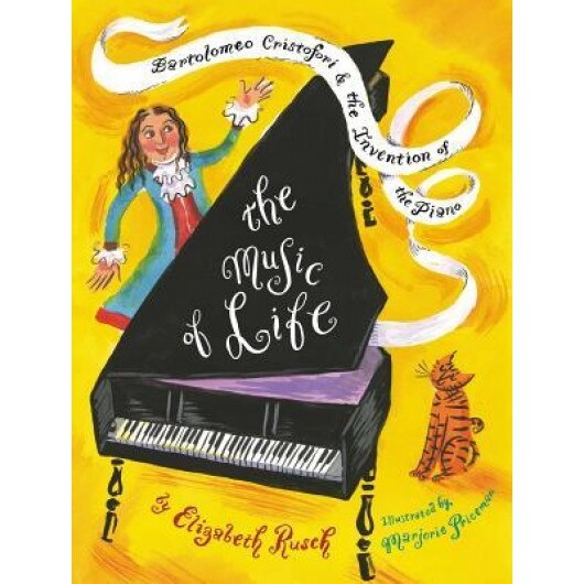 The Music of Life: Bartolomeo Cristofori & the Invention of the Piano, Elizabeth Rusch (Author)